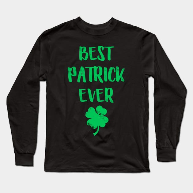 Best Patrick Ever Funny Patrick Day Long Sleeve T-Shirt by cedricchungerxc